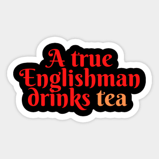 A true Englishman drinks Tea Sticker